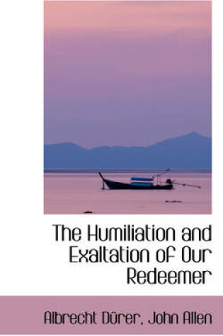Cover of The Humiliation and Exaltation of Our Redeemer