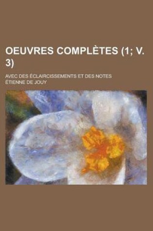 Cover of Oeuvres Completes; Avec Des Eclaircissements Et Des Notes (1; V. 3)