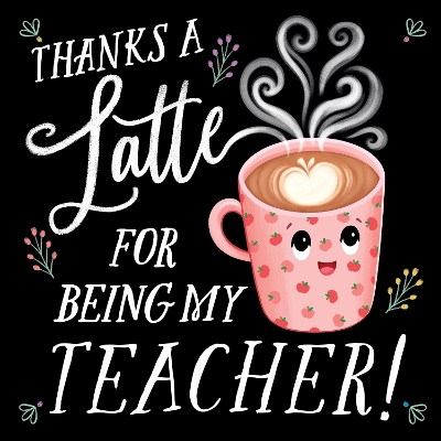 Cover of Thanks a Latte for Being My Teacher!