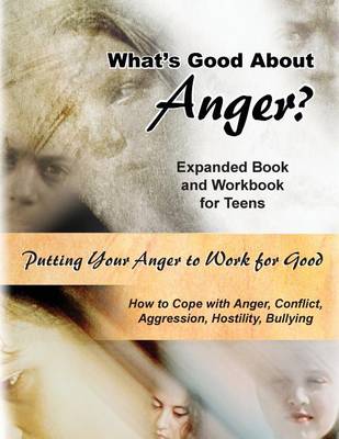 Book cover for What's Good about Anger? Expanded Book & Workbook for Teens