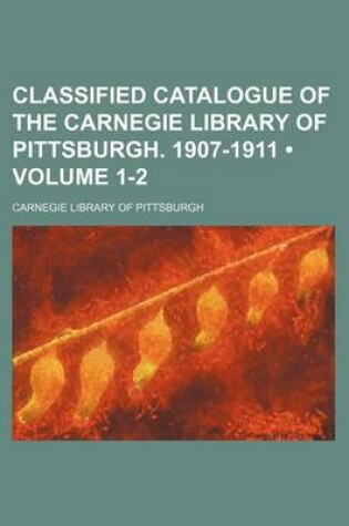 Cover of Classified Catalogue of the Carnegie Library of Pittsburgh. 1907-1911 (Volume 1-2)