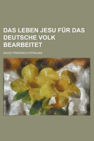 Cover of Das Leben Jesu Fur Das Deutsche Volk Bearbeitet