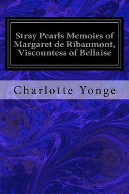 Book cover for Stray Pearls Memoirs of Margaret de Ribaumont, Viscountess of Bellaise