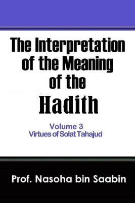 Book cover for The Interpretation of The Meaning of The Hadith Volume 3 - Virtues of Solat Tahajud