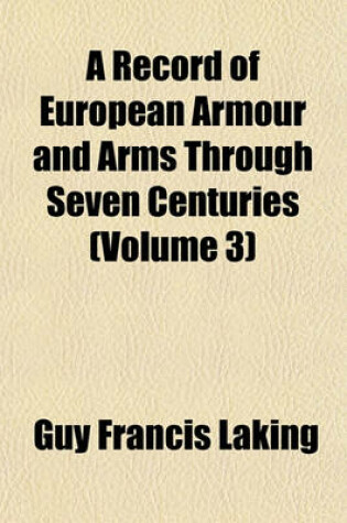 Cover of A Record of European Armour and Arms Through Seven Centuries (Volume 3)