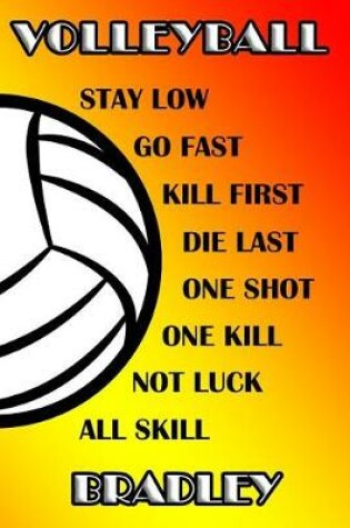 Cover of Volleyball Stay Low Go Fast Kill First Die Last One Shot One Kill Not Luck All Skill Bradley