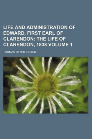 Cover of Life and Administration of Edward, First Earl of Clarendon; The Life of Clarendon, 1838 Volume 1