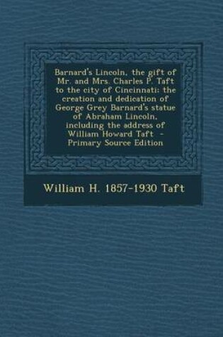 Cover of Barnard's Lincoln, the Gift of Mr. and Mrs. Charles P. Taft to the City of Cincinnati; The Creation and Dedication of George Grey Barnard's Statue of