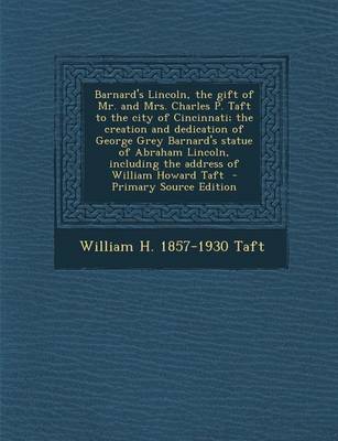 Book cover for Barnard's Lincoln, the Gift of Mr. and Mrs. Charles P. Taft to the City of Cincinnati; The Creation and Dedication of George Grey Barnard's Statue of