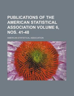 Book cover for Publications of the American Statistical Association Volume 6, Nos. 41-48