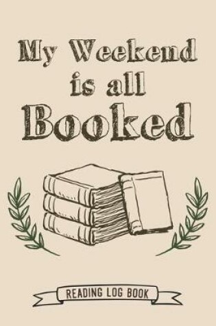Cover of My Weekend Is All Booked Reading Log Book