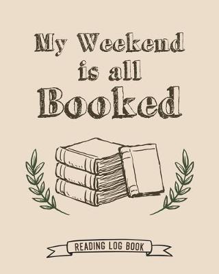 Book cover for My Weekend Is All Booked Reading Log Book