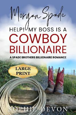 Book cover for Morgan Spade - Help! My Boss is a Cowboy Billionaire | A Spade Brothers Billionaire Romance LARGE PRINT