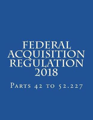 Book cover for Federal Acquisition Regulation 2018