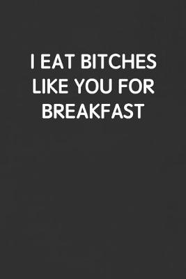 Book cover for I Eat Bitches Like You for Breakfast