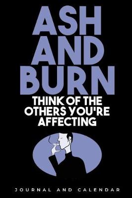 Book cover for Ash And Burn Think Of the Others You're Affecting