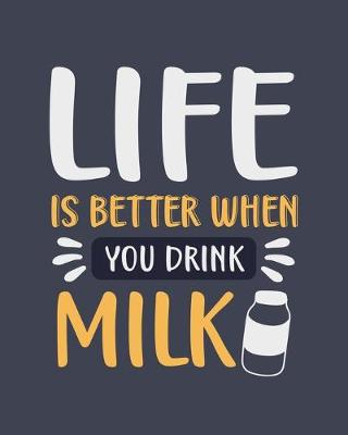 Book cover for Life Is Better When You Drink Milk