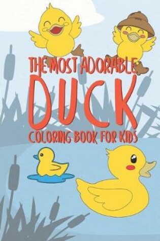Cover of The Most Adorable Duck Coloring Book For Kids