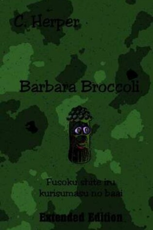Cover of Barbara Broccoli Fusoku Shite Iru Kurisumasu No Baai Extended Edition