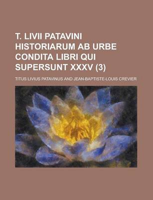 Book cover for T. LIVII Patavini Historiarum AB Urbe Condita Libri Qui Supersunt XXXV (3 )