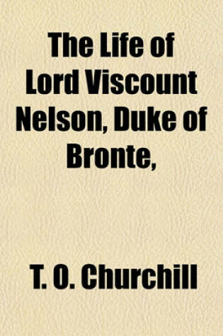 Cover of The Life of Lord Viscount Nelson, Duke of Bronte, &C