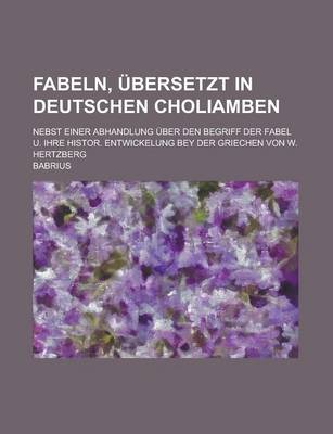 Book cover for Fabeln, Ubersetzt in Deutschen Choliamben; Nebst Einer Abhandlung Uber Den Begriff Der Fabel U. Ihre Histor. Entwickelung Bey Der Griechen Von W. Hertzberg