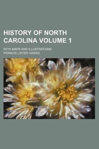 Cover of History of North Carolina Volume 1; With Maps and Illustrations