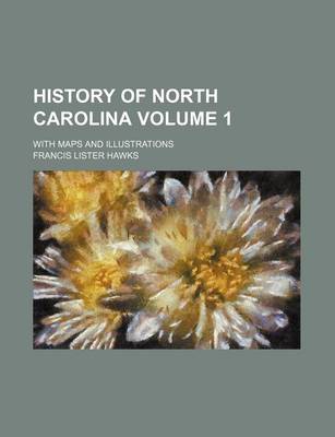 Book cover for History of North Carolina Volume 1; With Maps and Illustrations