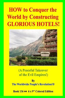 Book cover for HOW to Conquer the World by Constructing GLORIOUS HOTELS!