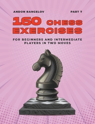 Book cover for 160 Chess Exercises for Beginners and Intermediate Players in Two Moves, Part 7