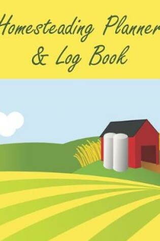 Cover of Homesteading Planner & Log Book