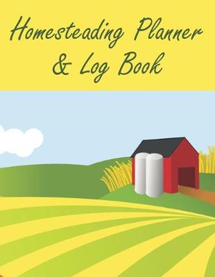 Book cover for Homesteading Planner & Log Book