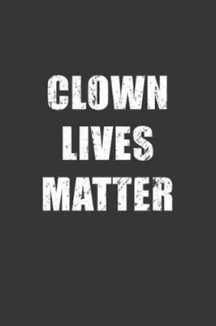 Cover of Clown Lives Matter Grunge Notebook