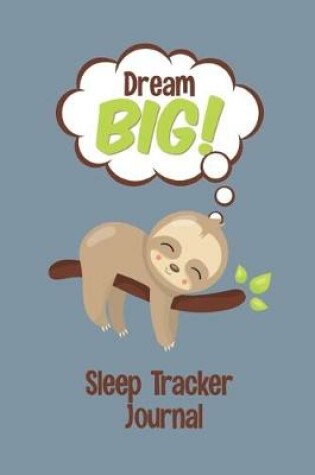 Cover of Dream Big! Sleep Tracker Journal