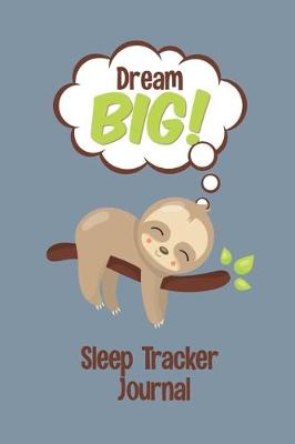Book cover for Dream Big! Sleep Tracker Journal
