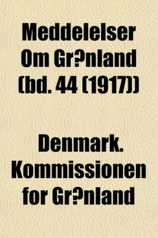 Cover of Meddelelser Om Gronland (Bd. 44 (1917))