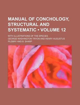 Book cover for Manual of Conchology, Structural and Systematic (Volume 12 ); With Illustrations of the Species