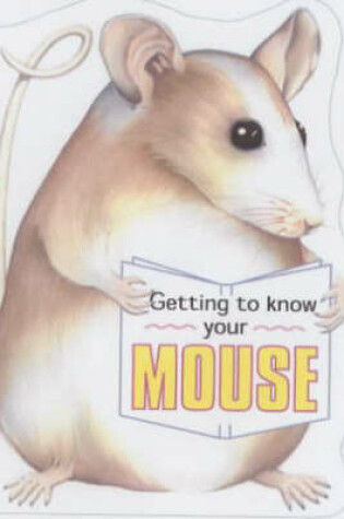 Cover of Getting to Know Your Mouse