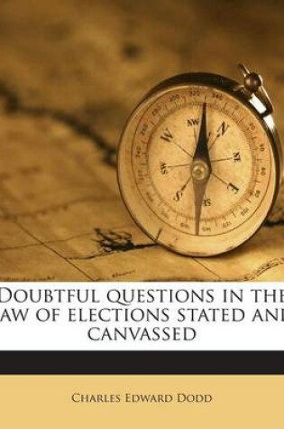 Cover of Doubtful Questions in the Law of Elections Stated and Canvassed