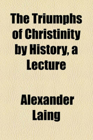 Cover of The Triumphs of Christinity by History, a Lecture