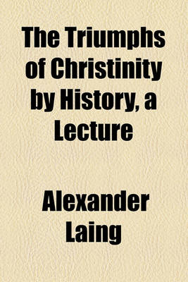 Book cover for The Triumphs of Christinity by History, a Lecture