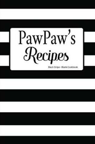Cover of PawPaw's Recipes Black Stripe Blank Cookbook