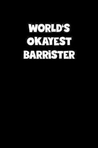 Cover of World's Okayest Barrister Notebook - Barrister Diary - Barrister Journal - Funny Gift for Barrister