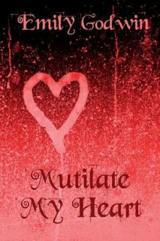 Cover of Mutilate My Heart