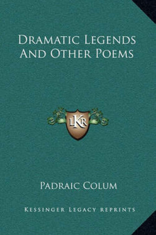 Cover of Dramatic Legends and Other Poems