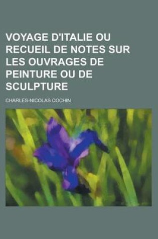 Cover of Voyage D'Italie Ou Recueil de Notes Sur Les Ouvrages de Peinture Ou de Sculpture