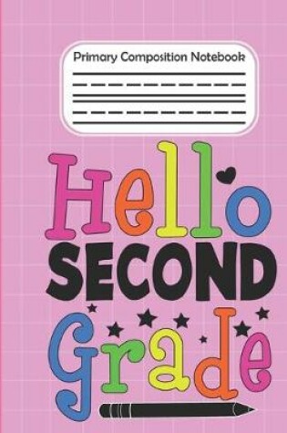Cover of Hello Second Grade - Primary Composition Notebook