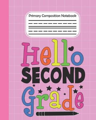 Book cover for Hello Second Grade - Primary Composition Notebook