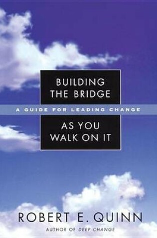 Cover of Building the Bridge as You Walk on It: A Guide for Leading Change