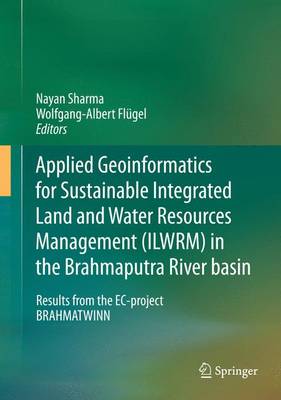 Cover of Applied Geoinformatics for Sustainable Integrated Land and Water Resources Management (Ilwrm) in the Brahmaputra River Basin; Results from the EC-Project Brahmatwinn